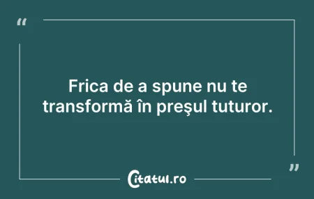 Citeste si: Frica de a spune nu te transformă în pre...