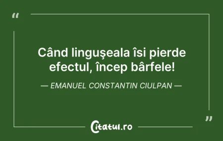 Citeste si: Când linguşeala își pierde efectul, înce...