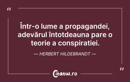 Citeste si: Într-o lume a propagandei, adevărul înto...