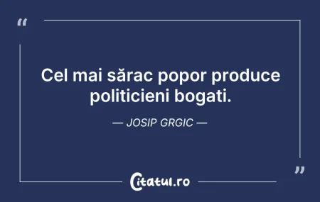 Citeste si: Cel mai sărac popor produce politicieni ...