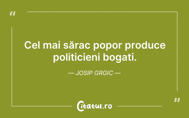 Cel mai sărac popor produce politicieni bogați. Josip Grgic