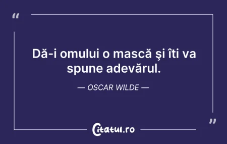 Dă-i omului o mască şi îți va spune adev... Citeste si: Dă-i omului o mască şi îți va spune adev...