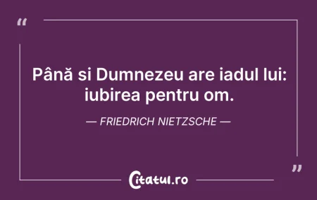 Până și Dumnezeu are iadul lui: iubirea ... Citeste si: Până și Dumnezeu are iadul lui: iubirea ...