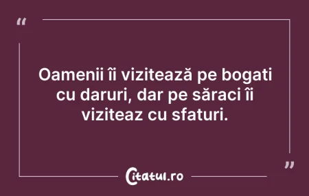 Citeste si: Oamenii îi vizitează pe bogați cu daruri...