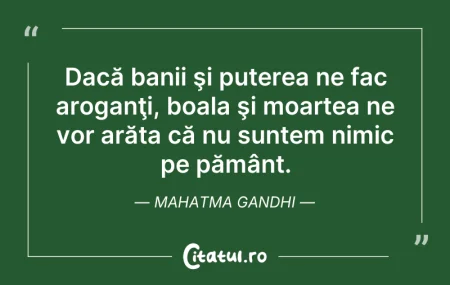 Citeste si: Dacă banii şi puterea ne fac aroganţi, b...