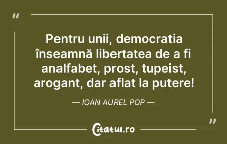 Citeste si: Pentru unii, democrația înseamnă liberta...