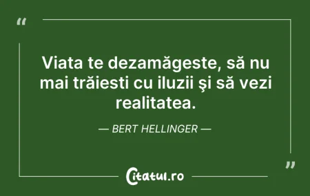 Citeste si: Viața te dezamăgește, să nu mai trăiești...
