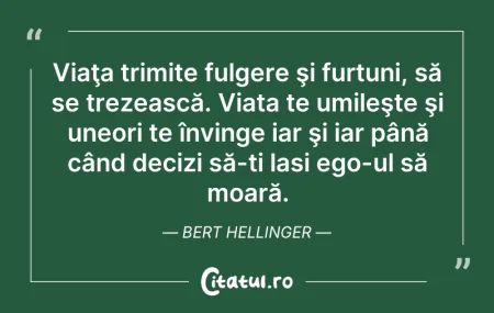 Citeste si: Viaţa trimite fulgere şi furtuni, să se ...