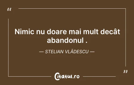Nimic nu doare mai mult decât abandonul ... Citeste si: Nimic nu doare mai mult decât abandonul ...