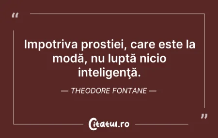 Citeste si: Impotriva prostiei, care este la modă, n...