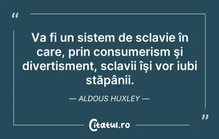 Citeste si: Va fi un sistem de sclavie în care, prin...