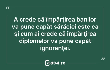 Citeste si: A crede că împărţirea banilor va pune ca...