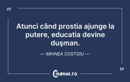 Citeste si: Atunci când prostia ajunge la putere, ed...