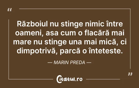 Războiul nu stinge nimic între oameni, a... Citeste si: Războiul nu stinge nimic între oameni, a...