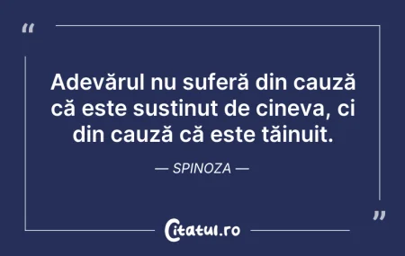Citeste si: Adevărul nu suferă din cauză că este sus...