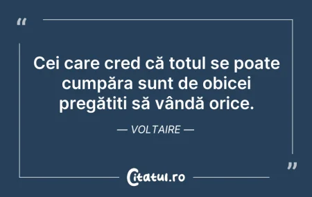 Citeste si: Cei care cred că totul se poate cumpăra ...