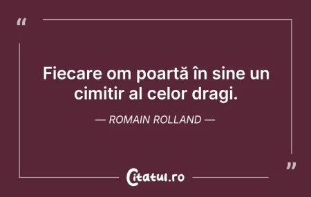 Fiecare om poartă în sine un cimitir al ... Citeste si: Fiecare om poartă în sine un cimitir al ...