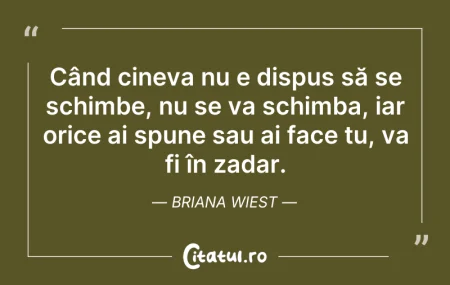 Când cineva nu e dispus să se schimbe, n... Citeste si: Când cineva nu e dispus să se schimbe, n...