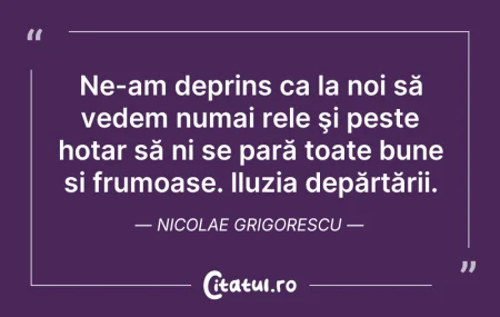 Citeste si: Ne-am deprins ca la noi să vedem numai r...