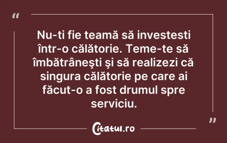 Citeste si: Nu-ți fie teamă să investești într-o căl...