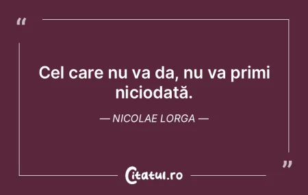 Cel care nu va da, nu va primi niciodată... Citeste si: Cel care nu va da, nu va primi niciodată...