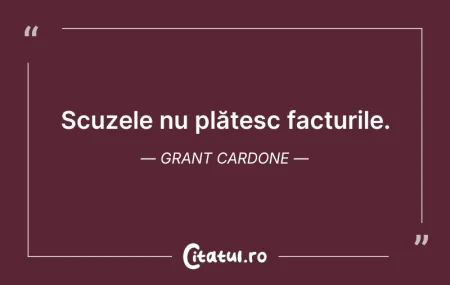 Citeste si: Scuzele nu plătesc facturile. Grant Card...