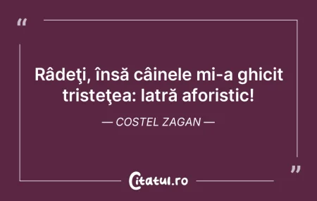  Râdeţi, însă câinele mi-a ghicit t...