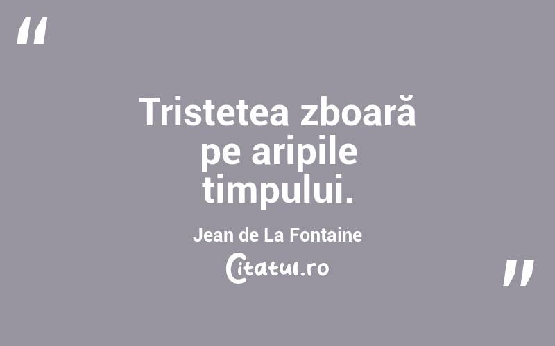 Tristețea zboară pe aripile timpului. Jean de La Fontaine
