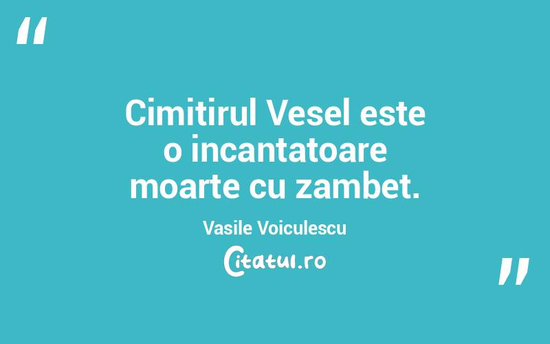 Cimitirul Vesel este o incantatoare moarte cu zambet. Vasile Voiculescu
