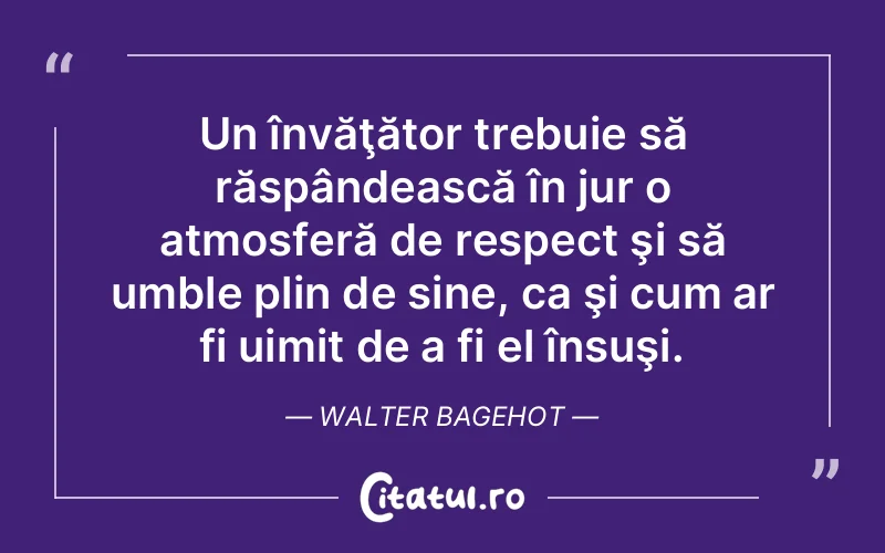 Citat Walter Bagehot - citate viata