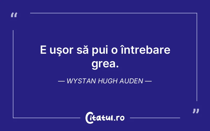 Citat Wystan Hugh Auden - citate viata