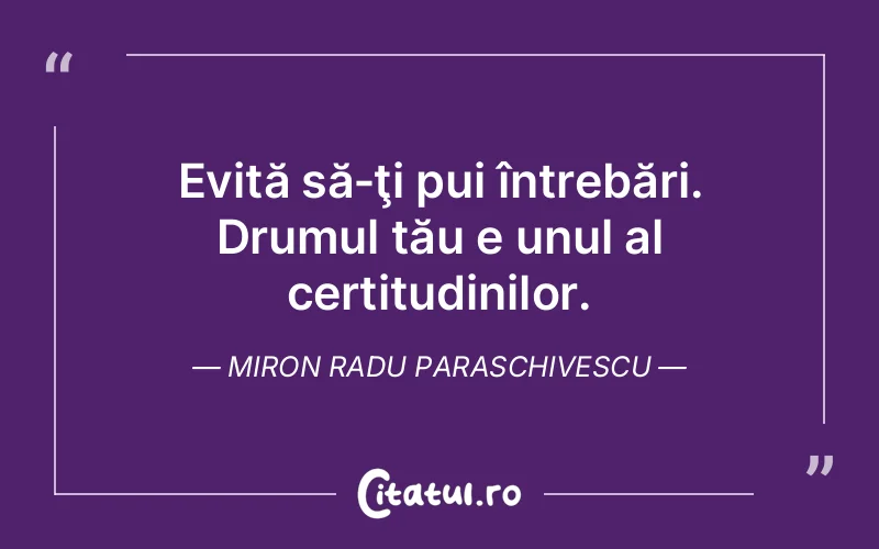 Citat Miron Radu Paraschivescu - citate viata