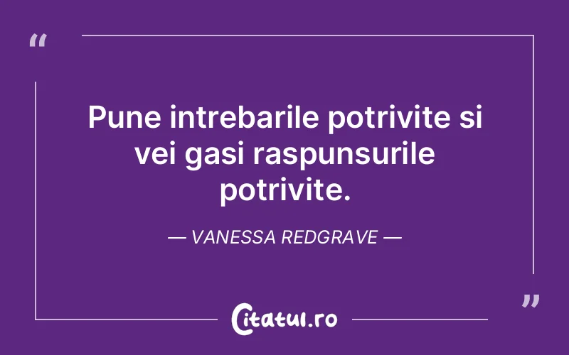 Pune intrebarile potrivite si vei gasi raspunsurile potrivite. Vanessa Redgrave