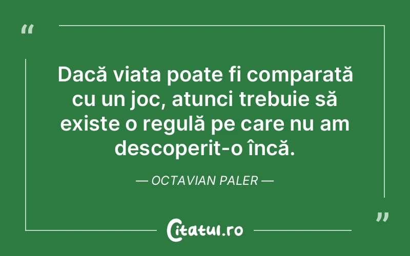 Citat Octavian Paler - citate viata