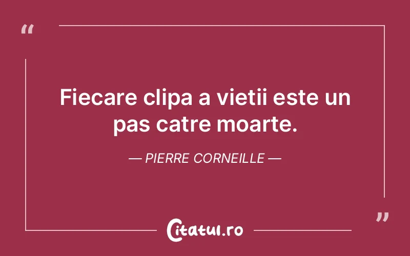 Citat Pierre Corneille - citate viata