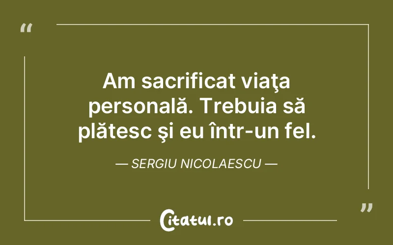 Citat Sergiu Nicolaescu - citate viata