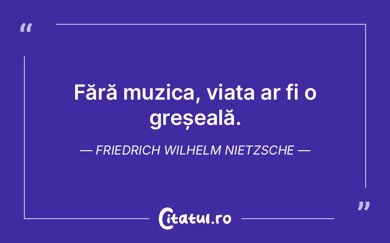 Citat Friedrich Wilhelm Nietzsche - citate viata