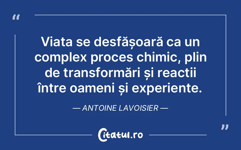 Citat Antoine Lavoisier - citate viata