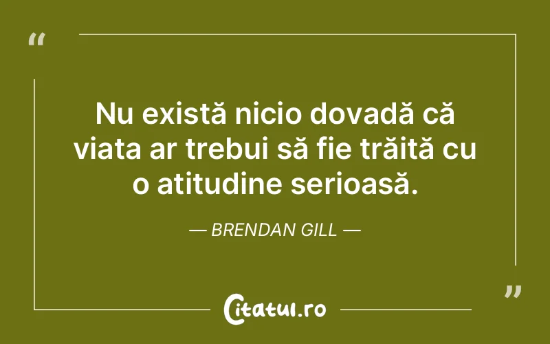 Citat Brendan Gill - citate viata