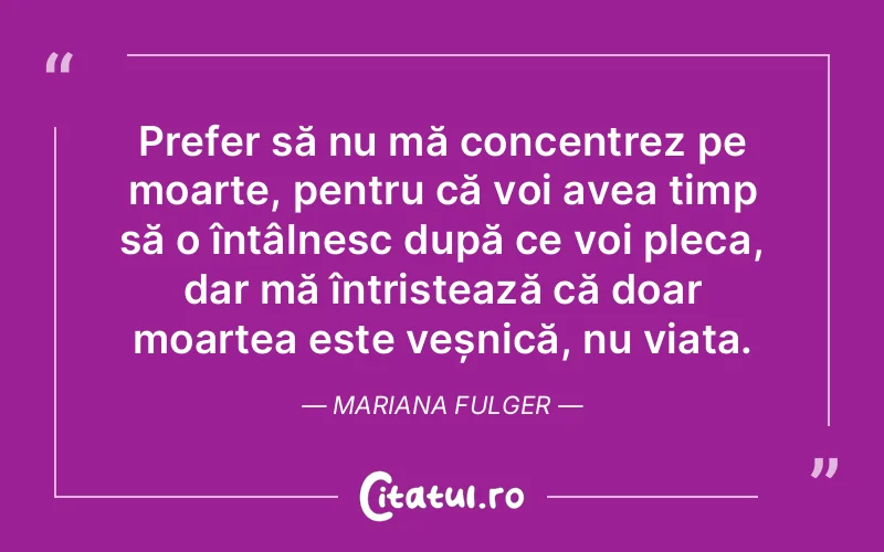 Citat Mariana Fulger - citate viata