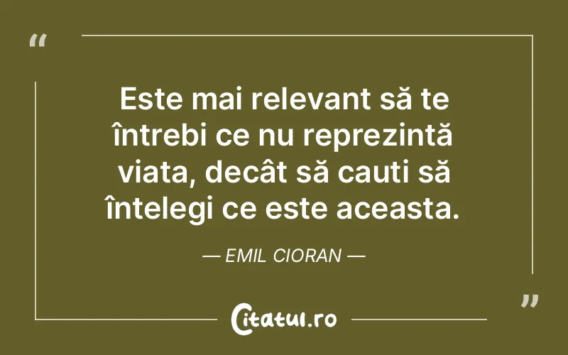 Citat Emil Cioran - citate viata