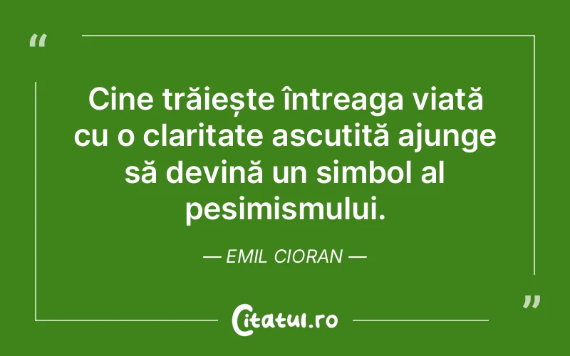 Citat Emil Cioran - citate viata