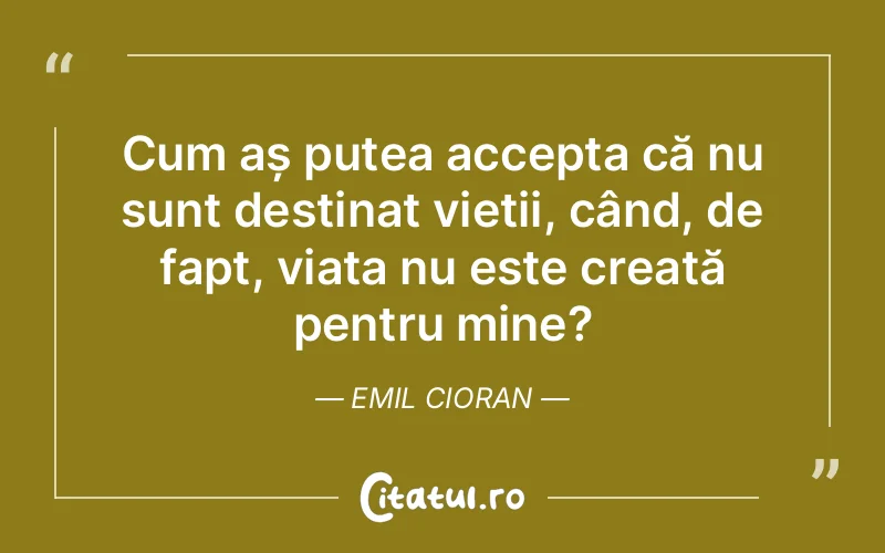 Citat Emil Cioran - citate viata