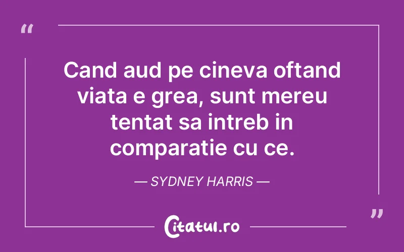 Citat Sydney Harris - citate viata
