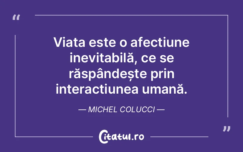 Citat Michel Colucci - citate viata