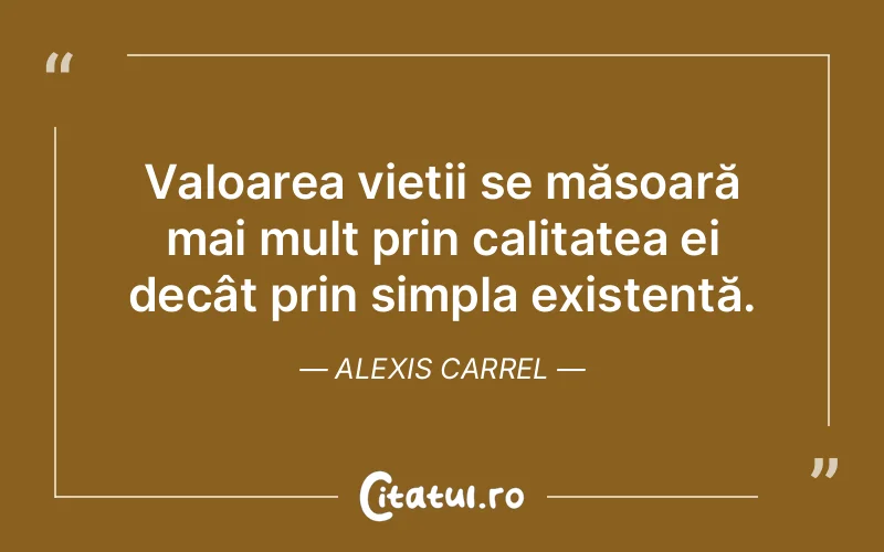 Citat Alexis Carrel - citate viata