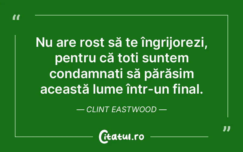 Citat Clint Eastwood - citate viata