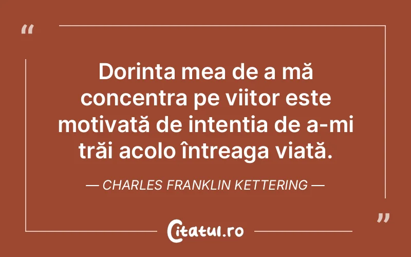 Citat Charles Franklin Kettering - citate viata