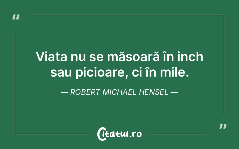 Citat Robert Michael Hensel - citate viata
