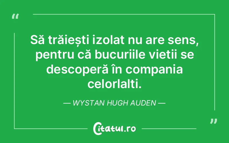 Citat Wystan Hugh Auden - citate viata